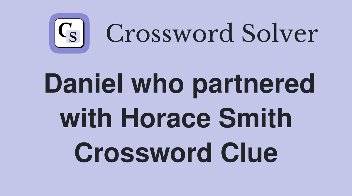 Daniel who partnered with Horace Smith Crossword Clue