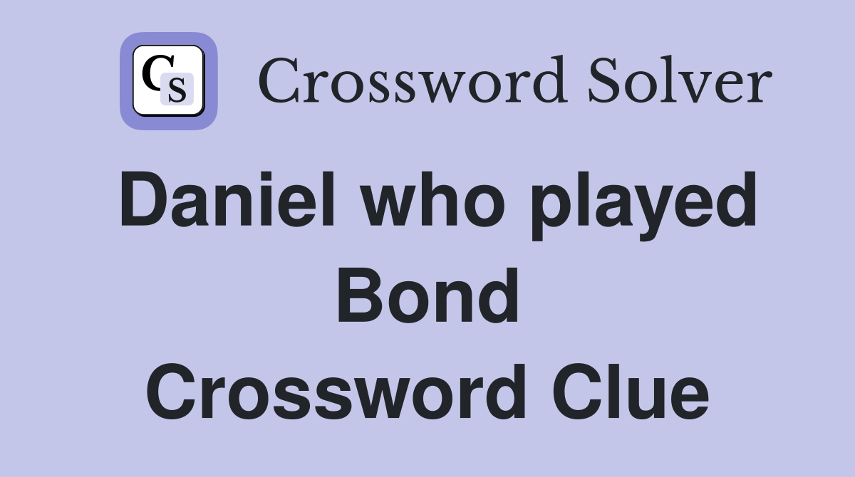Daniel who played Bond Crossword Clue