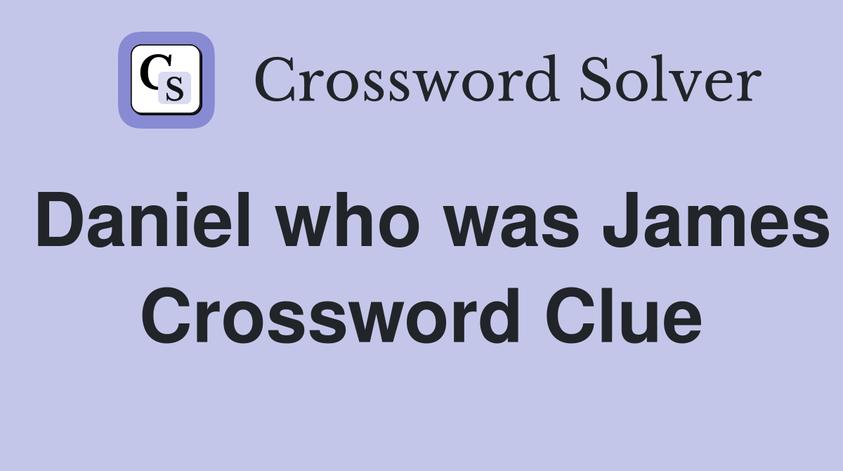 Daniel who was James Crossword Clue