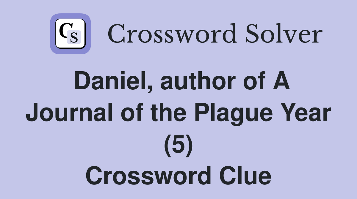 Daniel, author of A Journal of the Plague Year (5) Crossword Clue