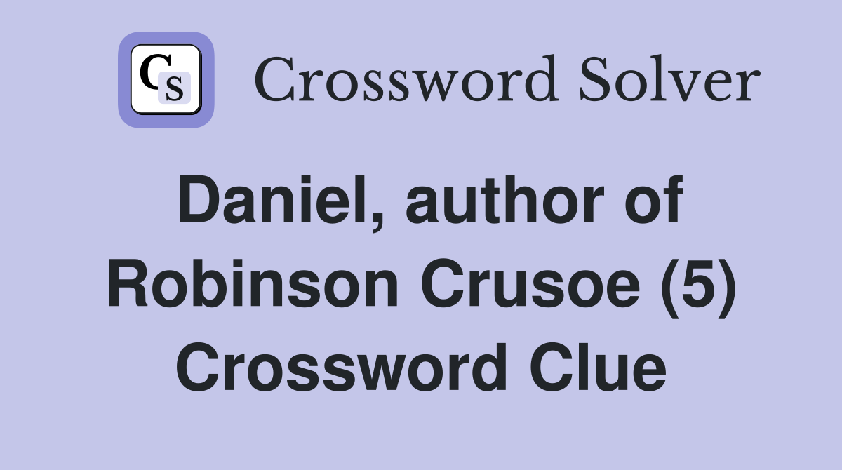 Daniel, author of Robinson Crusoe (5) Crossword Clue