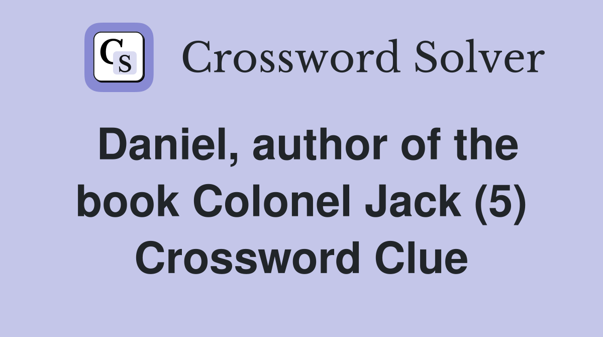 Daniel, author of the book Colonel Jack (5) Crossword Clue