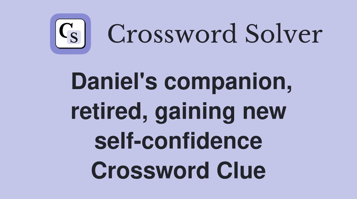 Daniel's companion, retired, gaining new self-confidence Crossword Clue