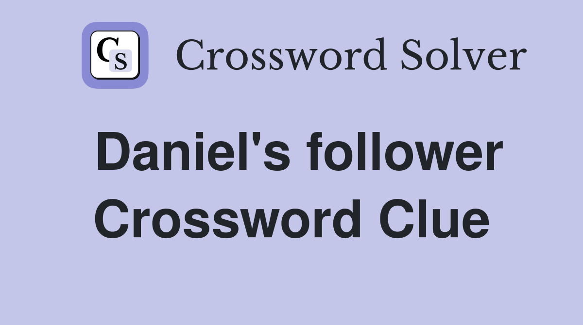 Daniel's follower Crossword Clue