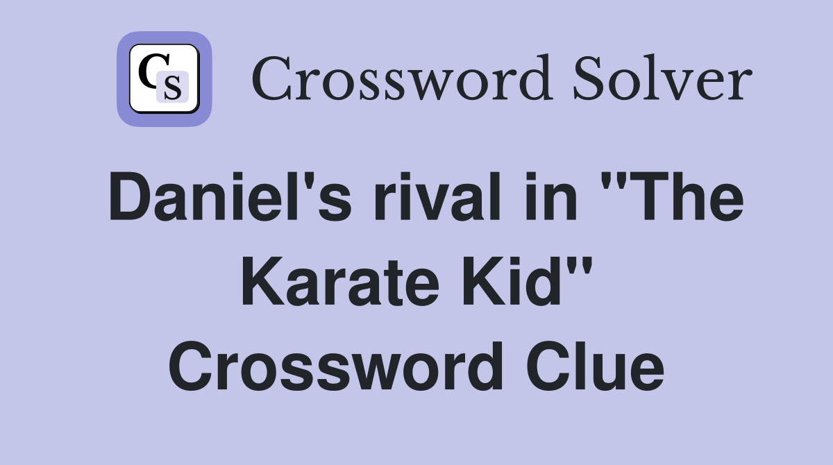 Daniel's rival in "The Karate Kid" Crossword Clue