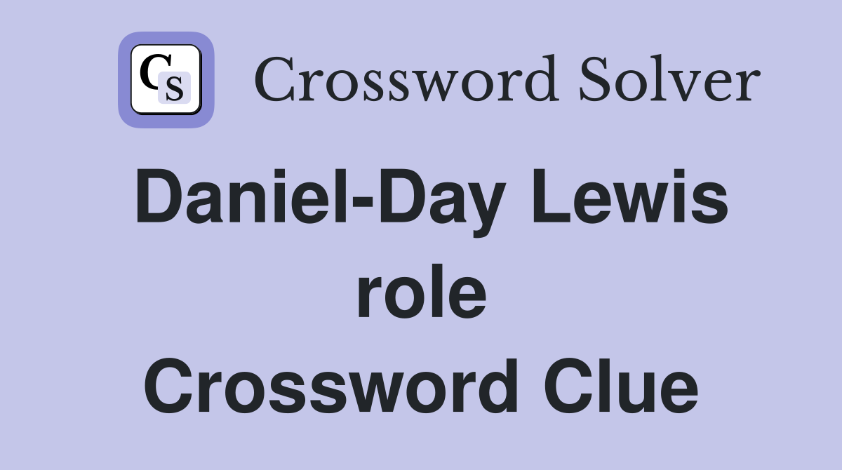 Daniel-Day Lewis role Crossword Clue
