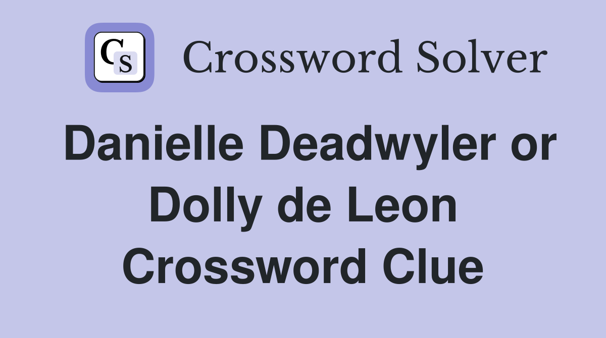Danielle Deadwyler or Dolly de Leon Crossword Clue
