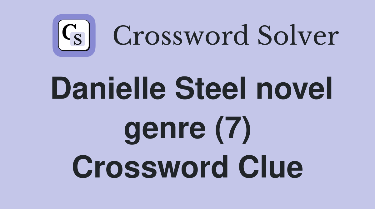 Danielle Steel novel genre (7) Crossword Clue