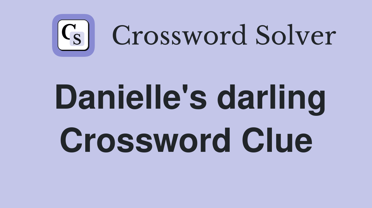 Danielle's darling Crossword Clue