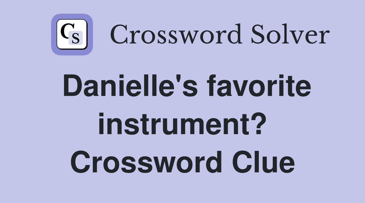 Danielle's favorite instrument? Crossword Clue