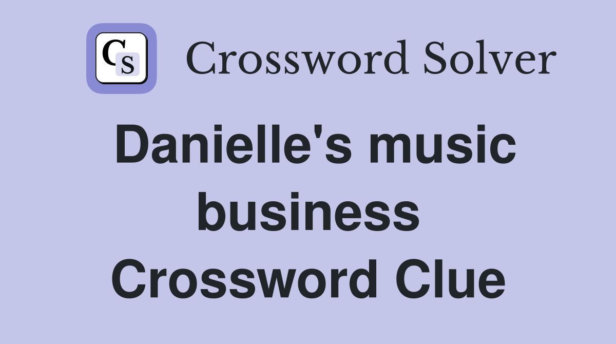 Danielle's music business Crossword Clue