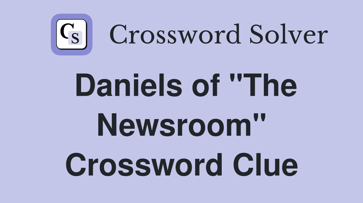 Daniels of "The Newsroom" Crossword Clue