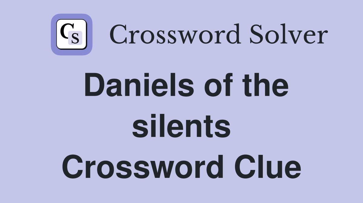 Daniels of the silents Crossword Clue
