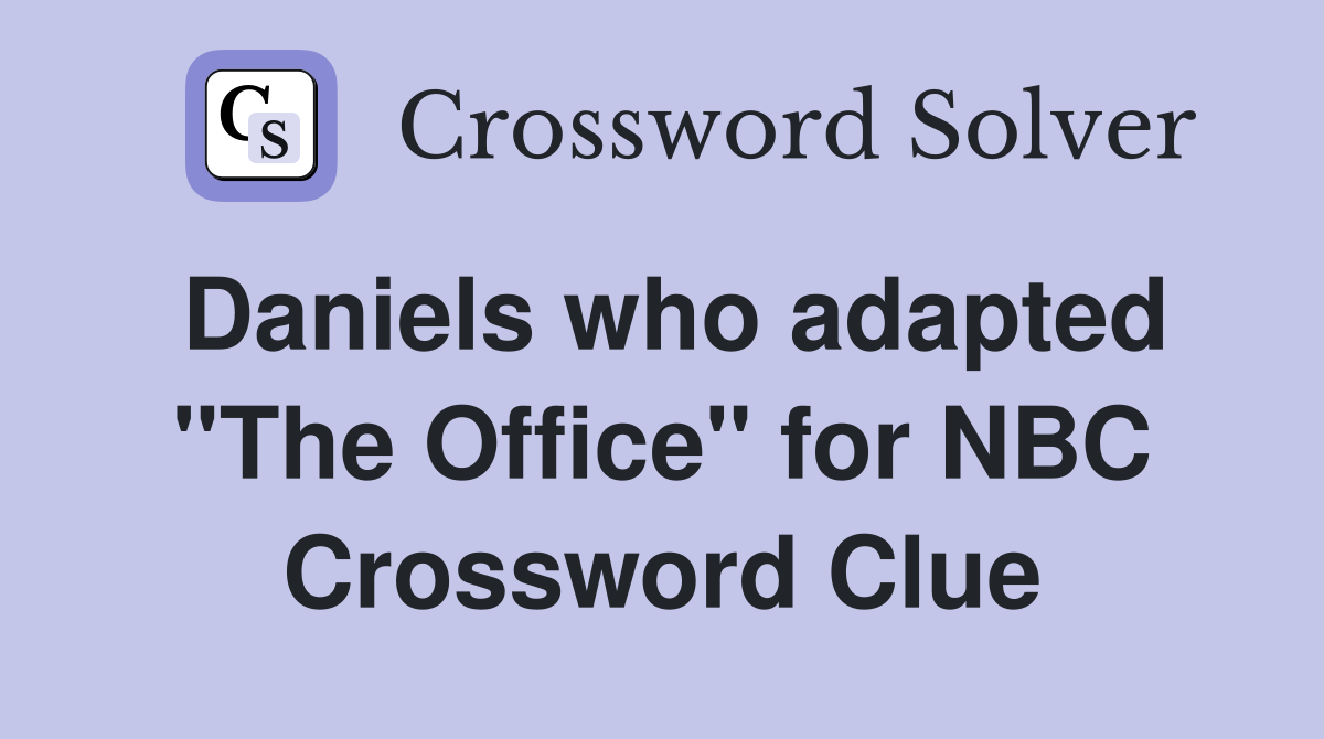 Daniels who adapted "The Office" for NBC Crossword Clue