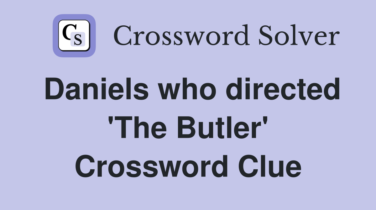 Daniels who directed 'The Butler' Crossword Clue