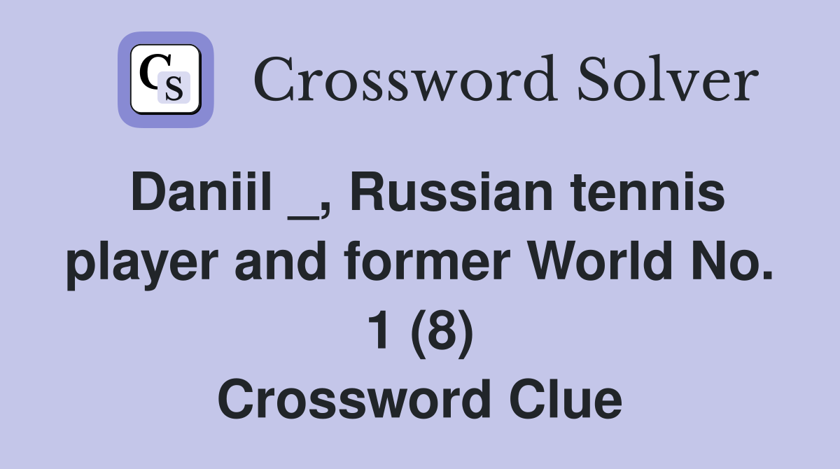 Daniil _, Russian tennis player and former World No. 1 (8) Crossword Clue