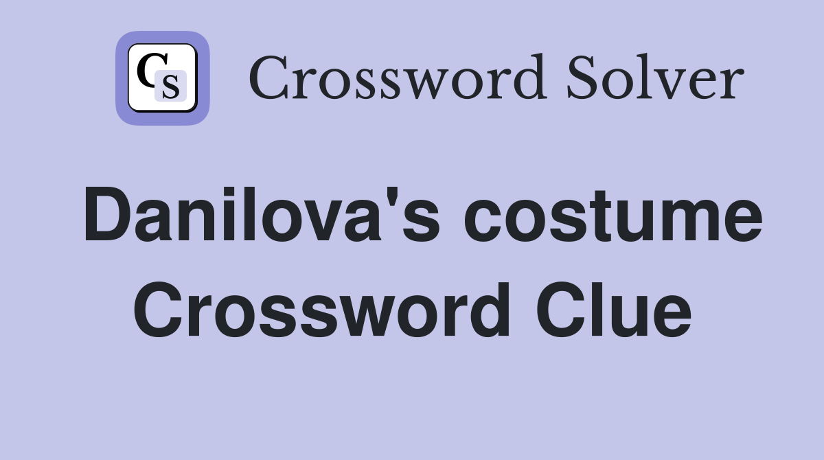 Danilova's costume Crossword Clue