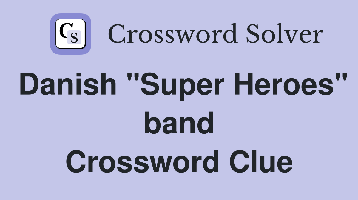 Danish "Super Heroes" band Crossword Clue