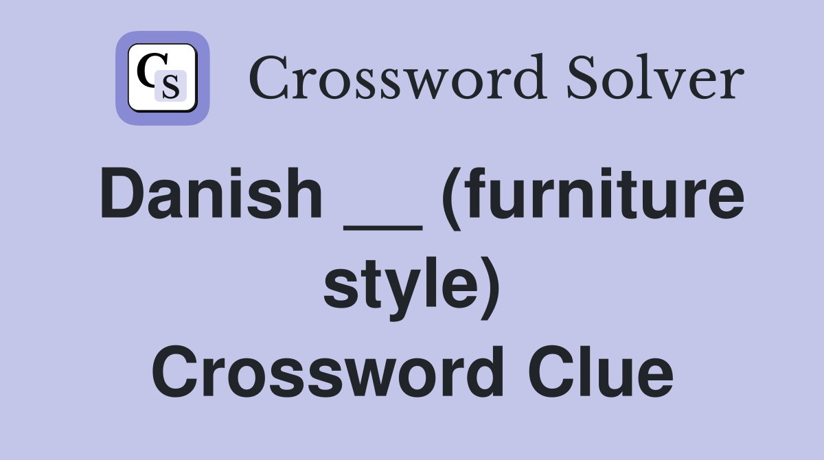 Danish __ (furniture style) Crossword Clue