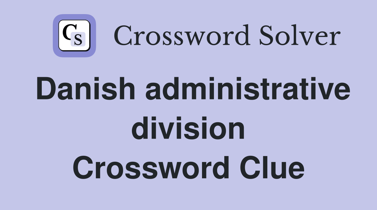 Danish administrative division Crossword Clue