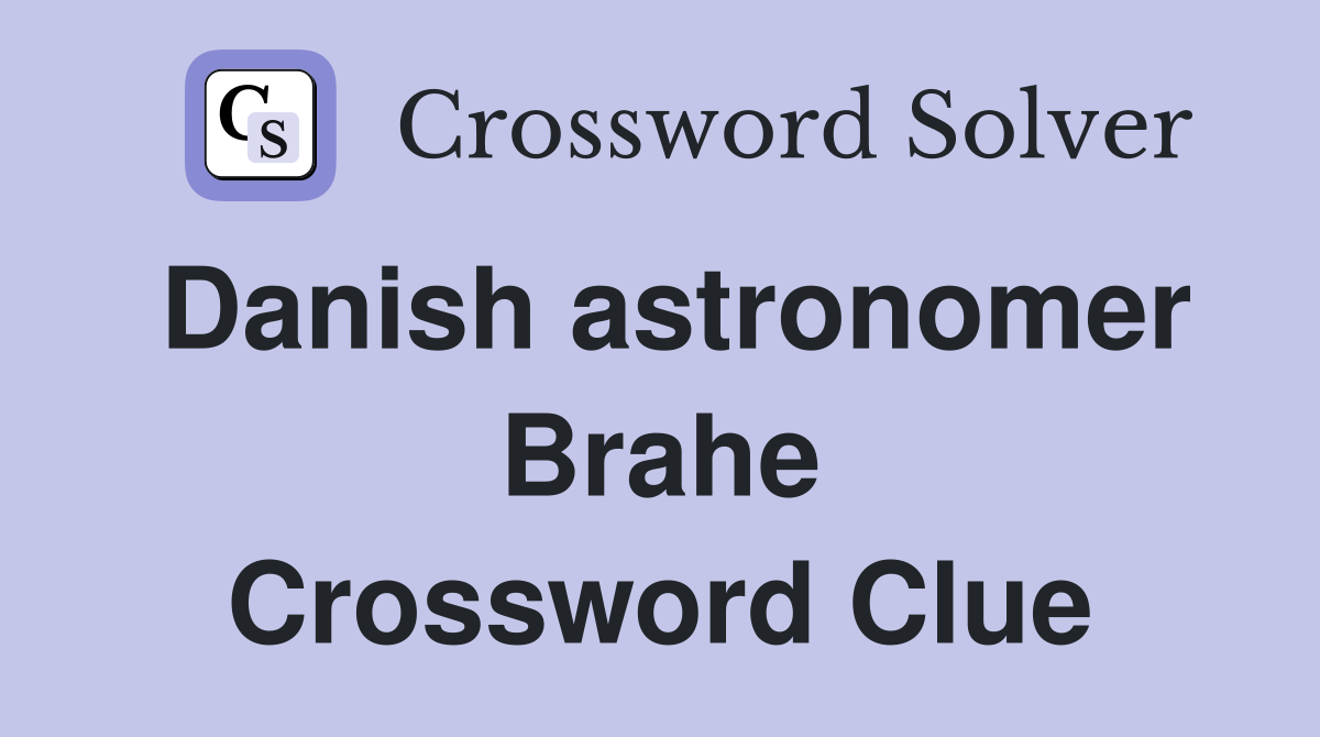 Danish astronomer Brahe Crossword Clue