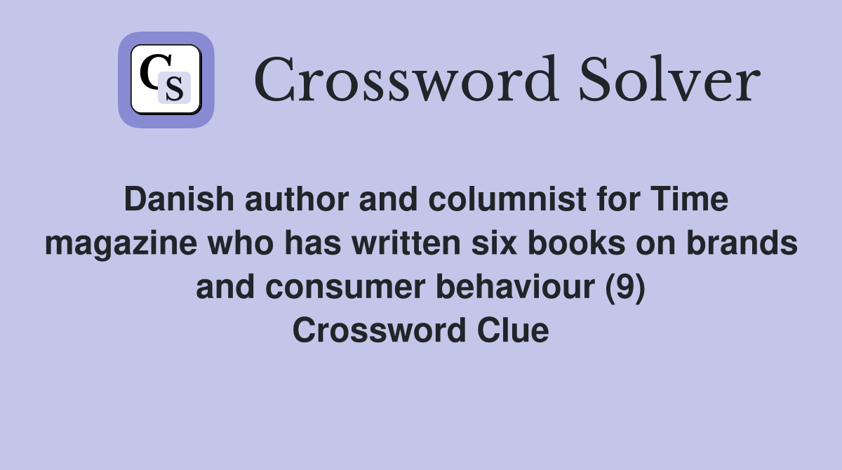 Danish author and columnist for Time magazine who has written six books on brands and consumer behaviour (9) Crossword Clue