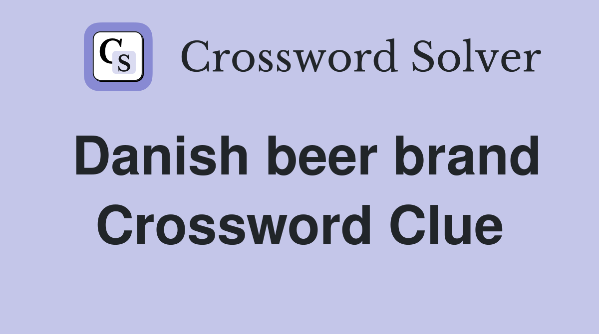 Danish beer brand Crossword Clue