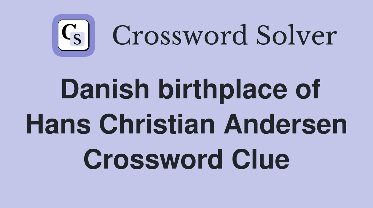 Danish birthplace of Hans Christian Andersen Crossword Clue