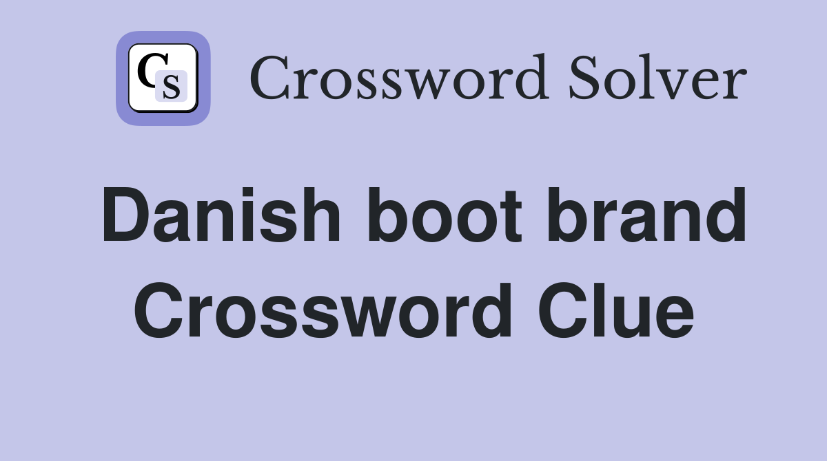 Danish boot brand Crossword Clue
