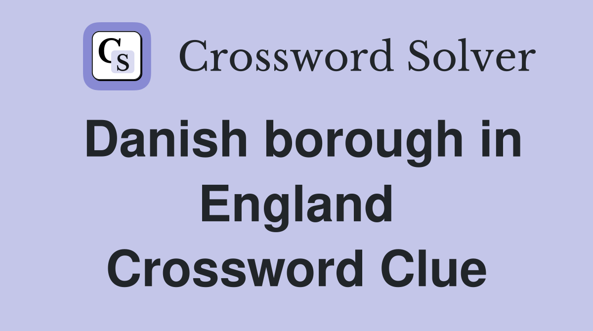 Danish borough in England Crossword Clue