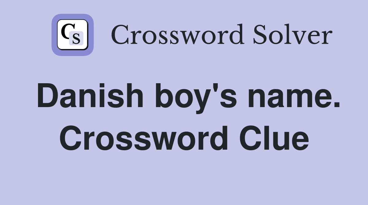 Danish boy's name. Crossword Clue