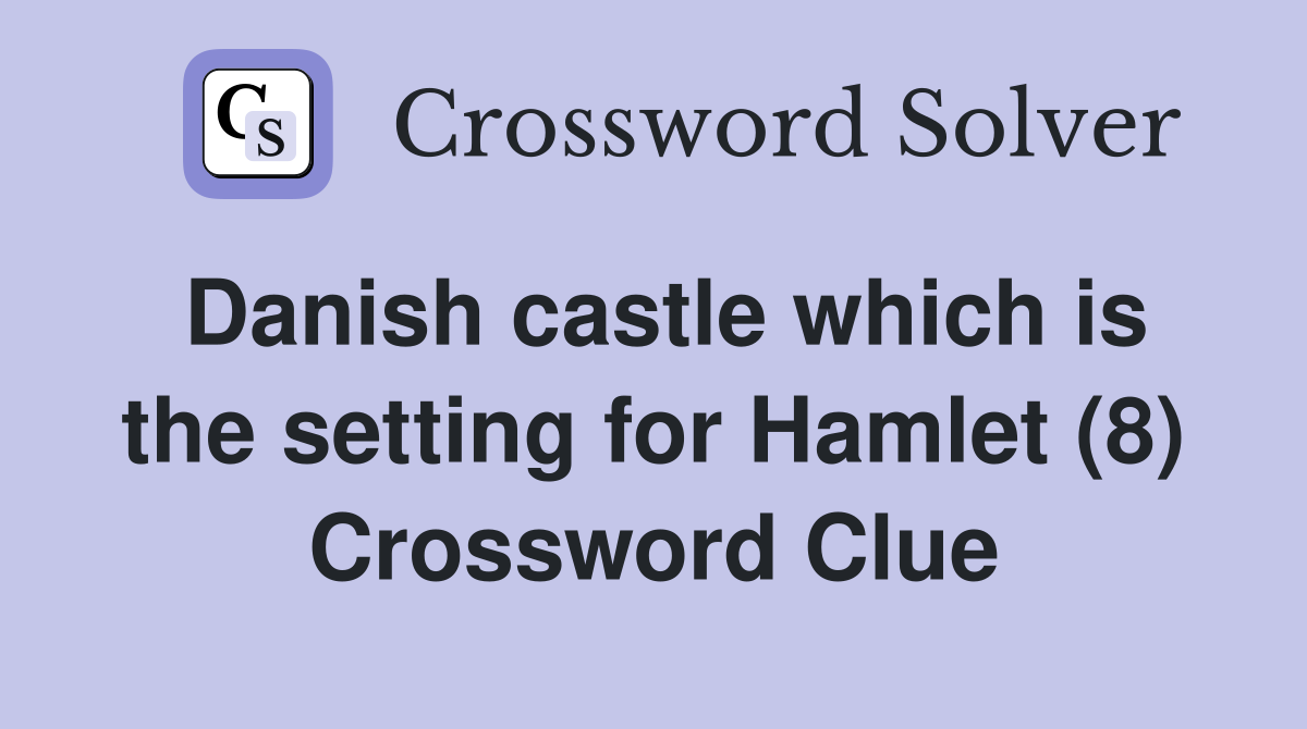 Danish castle which is the setting for Hamlet (8) Crossword Clue