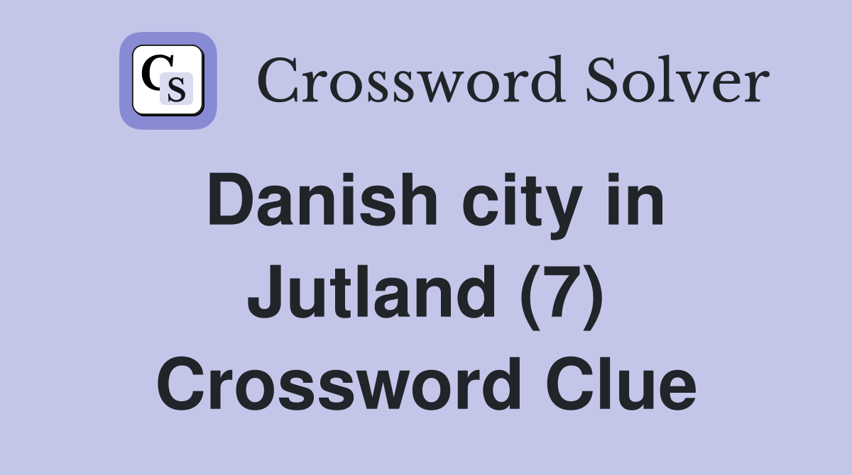 Danish city in Jutland (7) Crossword Clue