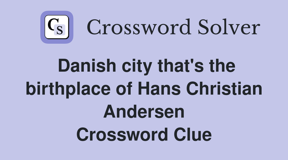 Danish city that's the birthplace of Hans Christian Andersen Crossword Clue
