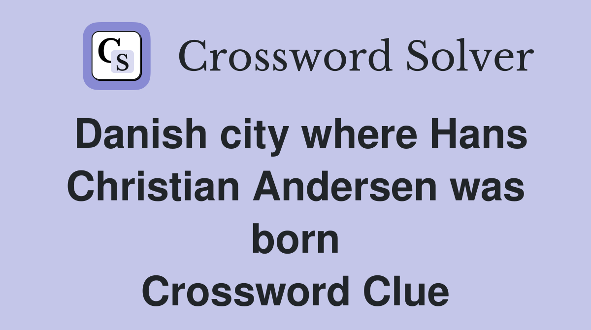 Danish city where Hans Christian Andersen was born Crossword Clue