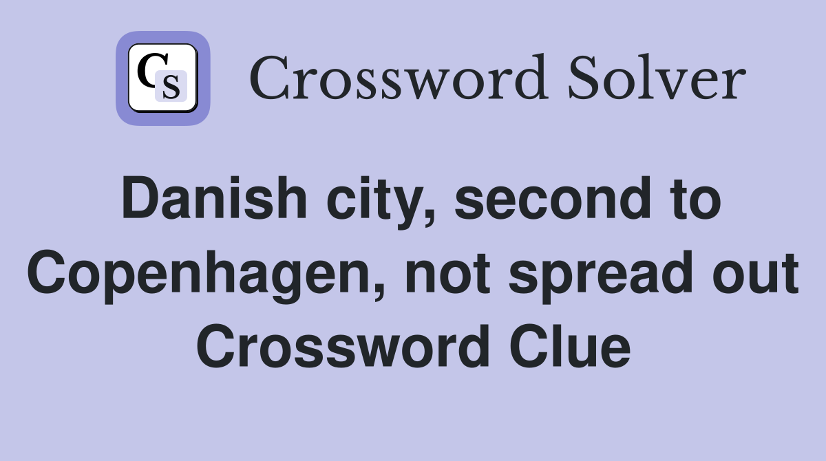 Danish city, second to Copenhagen, not spread out Crossword Clue