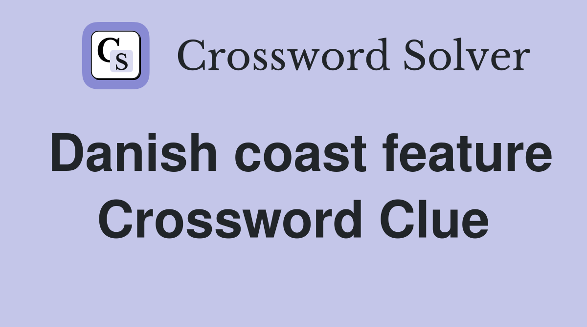 Danish coast feature Crossword Clue
