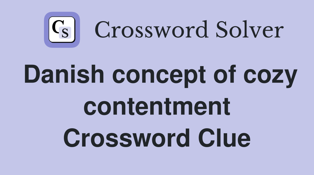 Danish concept of cozy contentment Crossword Clue