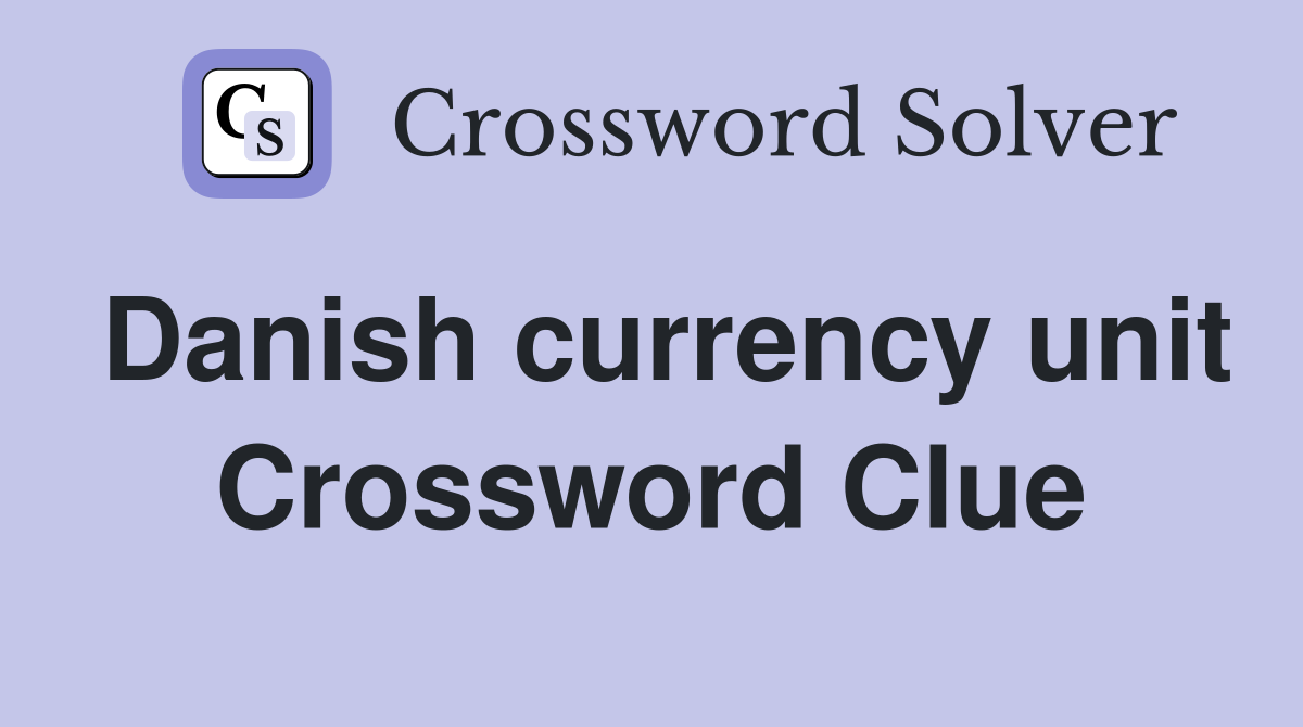 Danish currency unit Crossword Clue