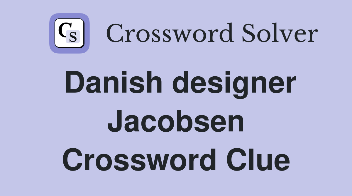 Danish designer Jacobsen Crossword Clue