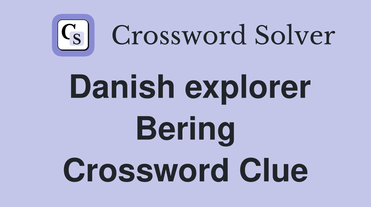 Danish explorer Bering Crossword Clue
