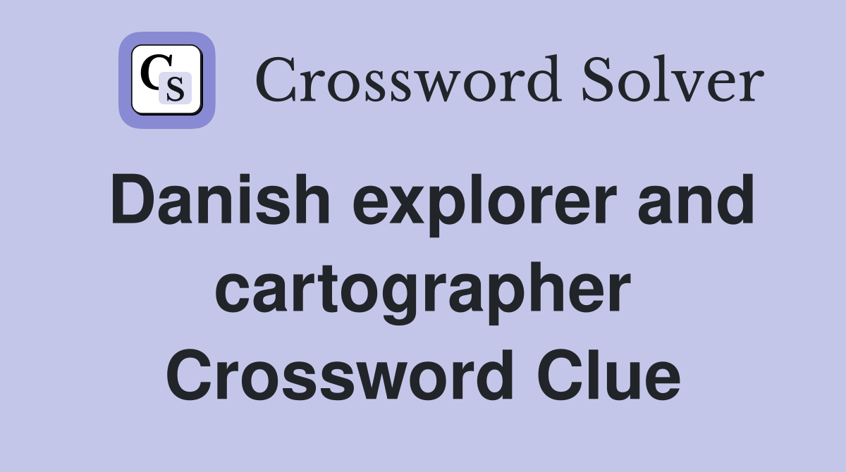 Danish explorer and cartographer Crossword Clue