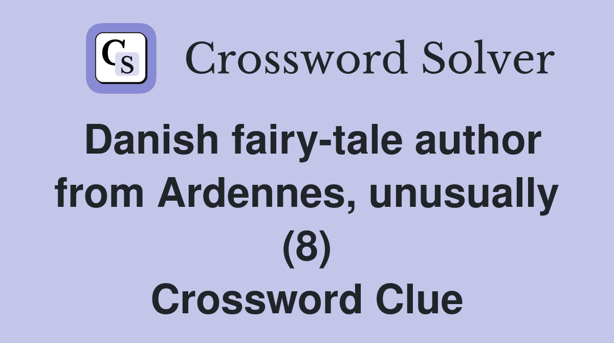 Danish fairy-tale author from Ardennes, unusually (8) Crossword Clue