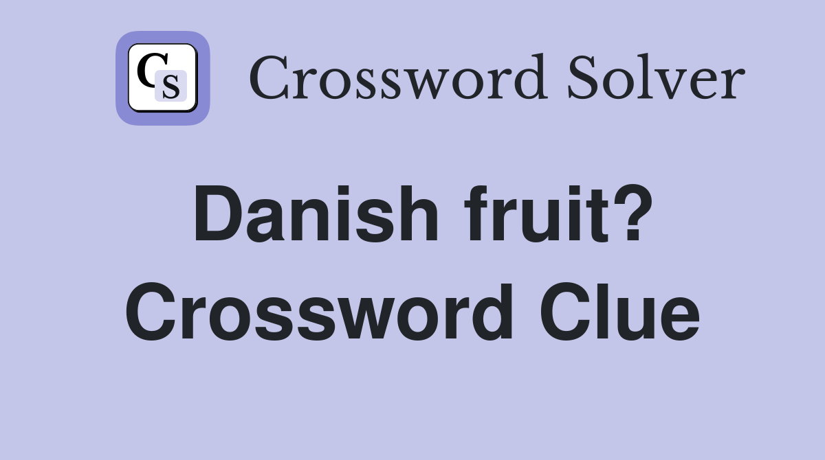 Danish fruit? Crossword Clue