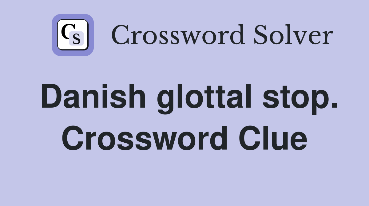 Danish glottal stop. Crossword Clue