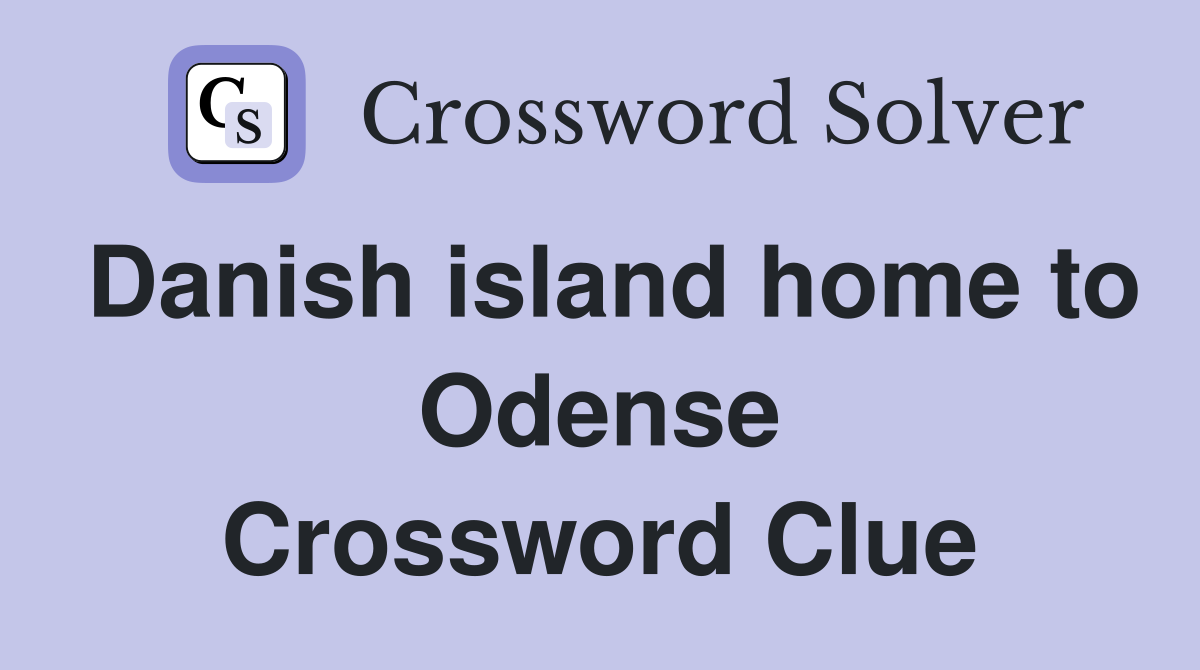 Danish island home to Odense Crossword Clue