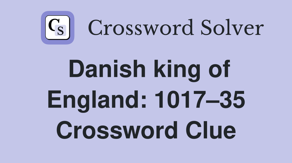 Danish king of England: 1017–35 Crossword Clue