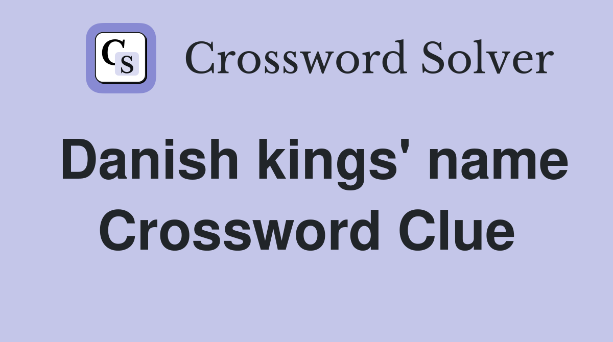 Danish kings' name Crossword Clue