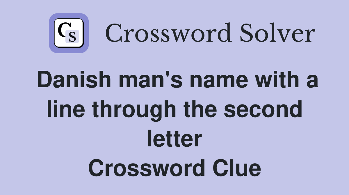 Danish man's name with a line through the second letter Crossword Clue
