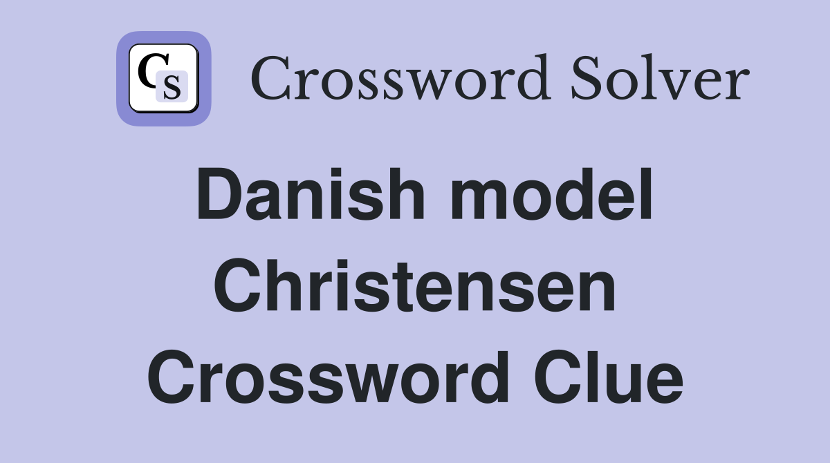Danish model Christensen Crossword Clue